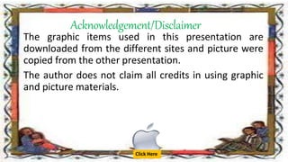 Acknowledgement/Disclaimer
The graphic items used in this presentation are
downloaded from the different sites and picture...