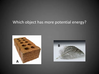 Which object has more potential energy?
A
B
 