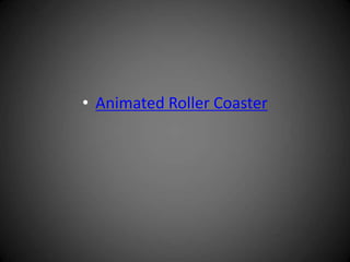 • Animated Roller Coaster
 