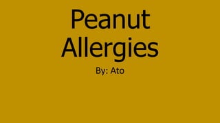 Peanut
Allergies
By: Ato
 