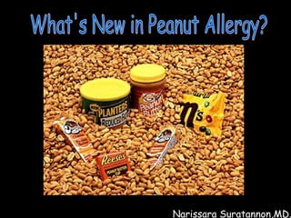 Narissara Suratannon,MD. What's New in Peanut Allergy? 