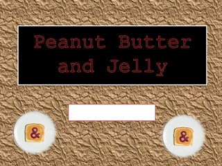 Peanut Butter and Jelly 