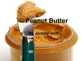 Peanut Butter By Jeremy wolf 
