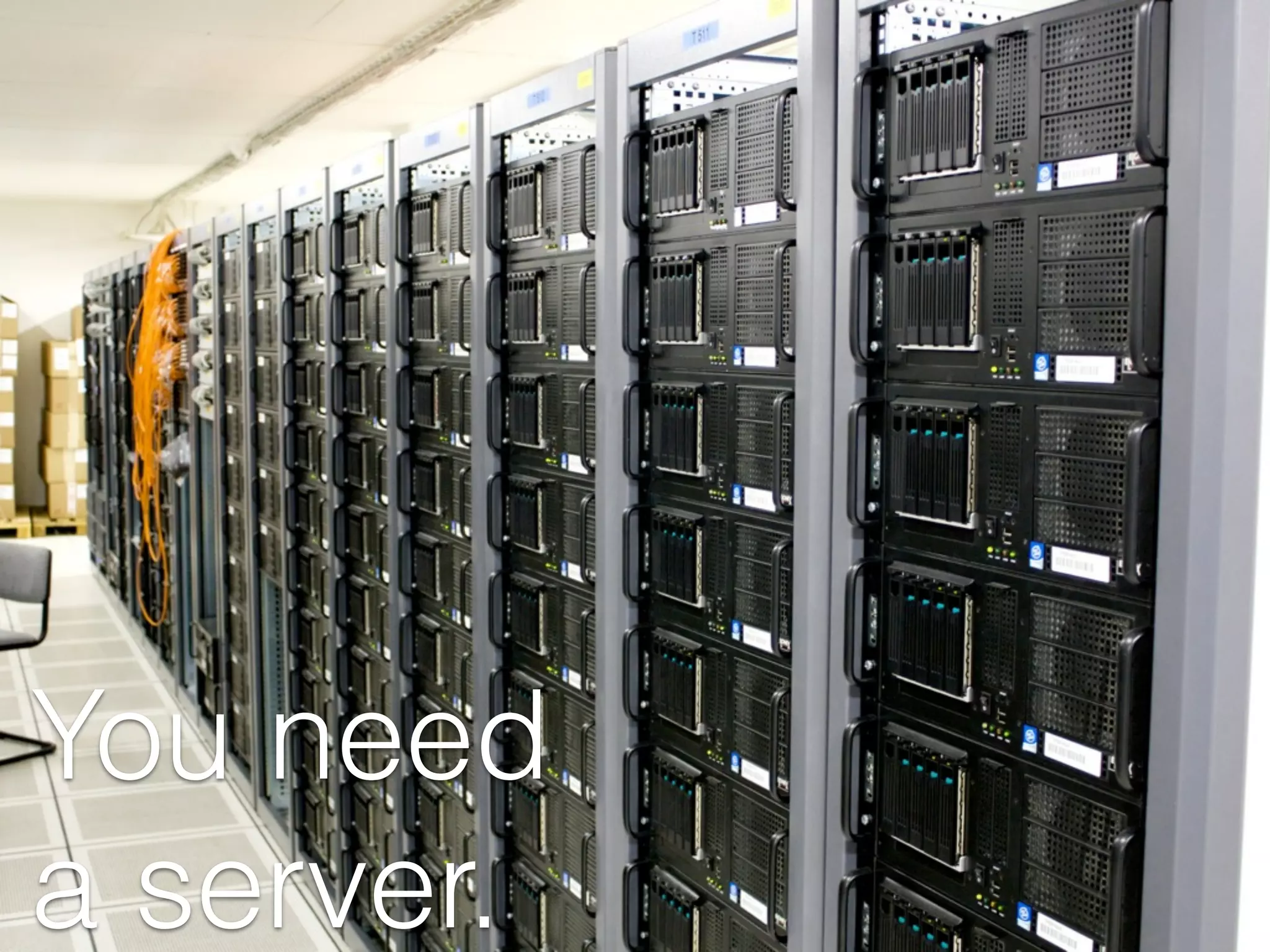 You need
a server.
 