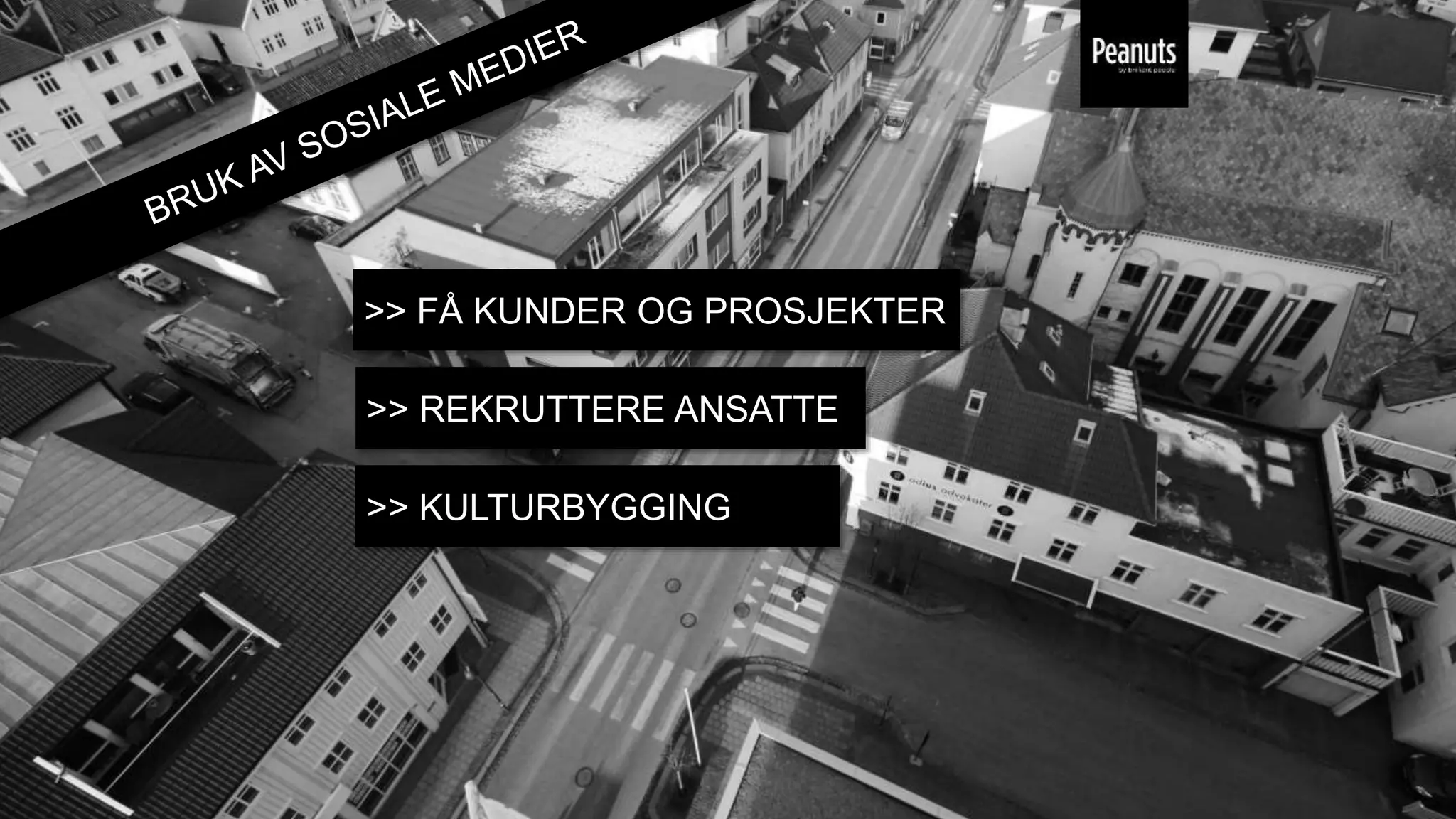 >> FÅ KUNDER OG PROSJEKTER
>> REKRUTTERE ANSATTE
>> KULTURBYGGING
 