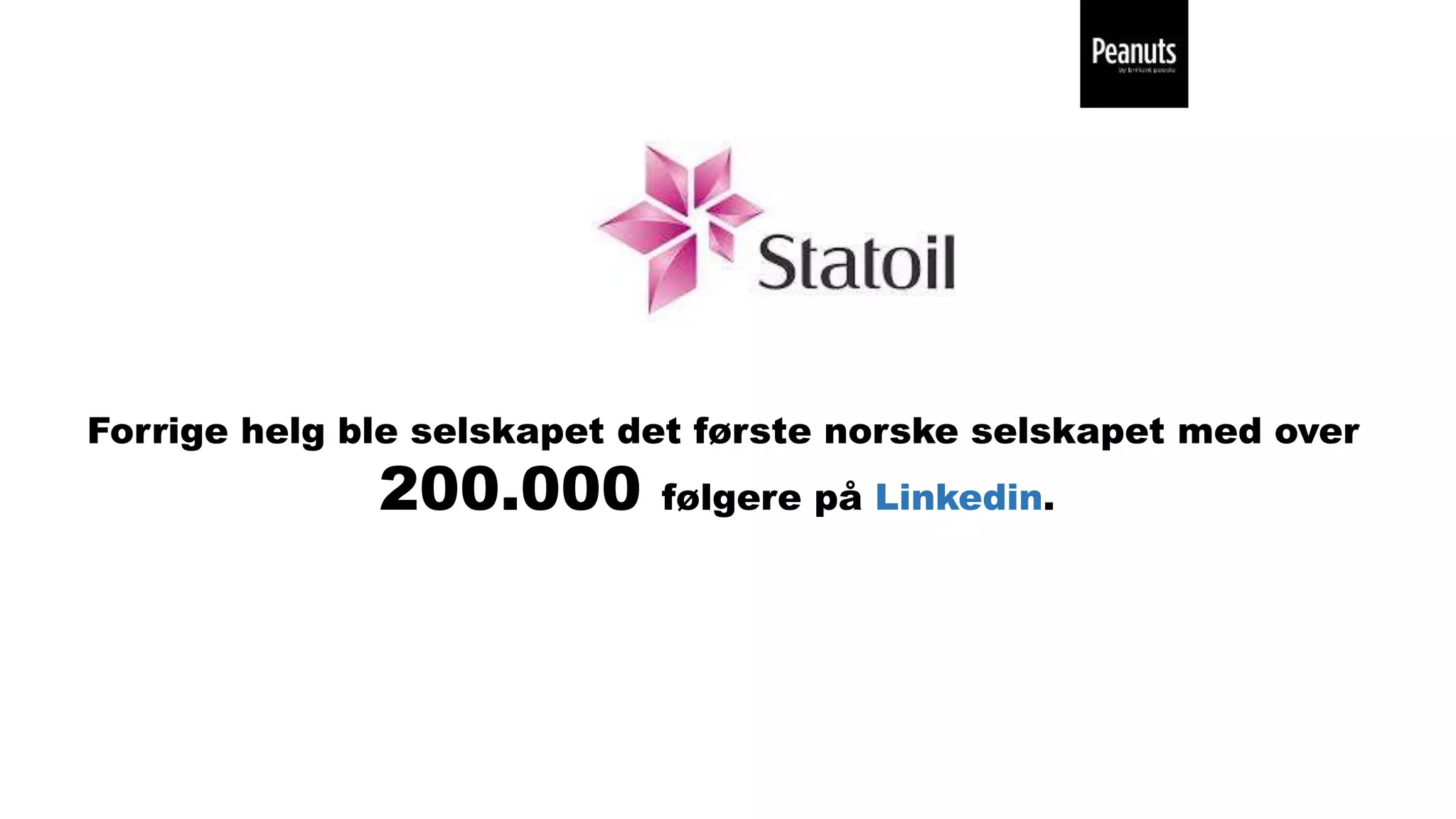 Forrige helg ble selskapet det første norske selskapet med over
200.000 følgere på Linkedin.
 