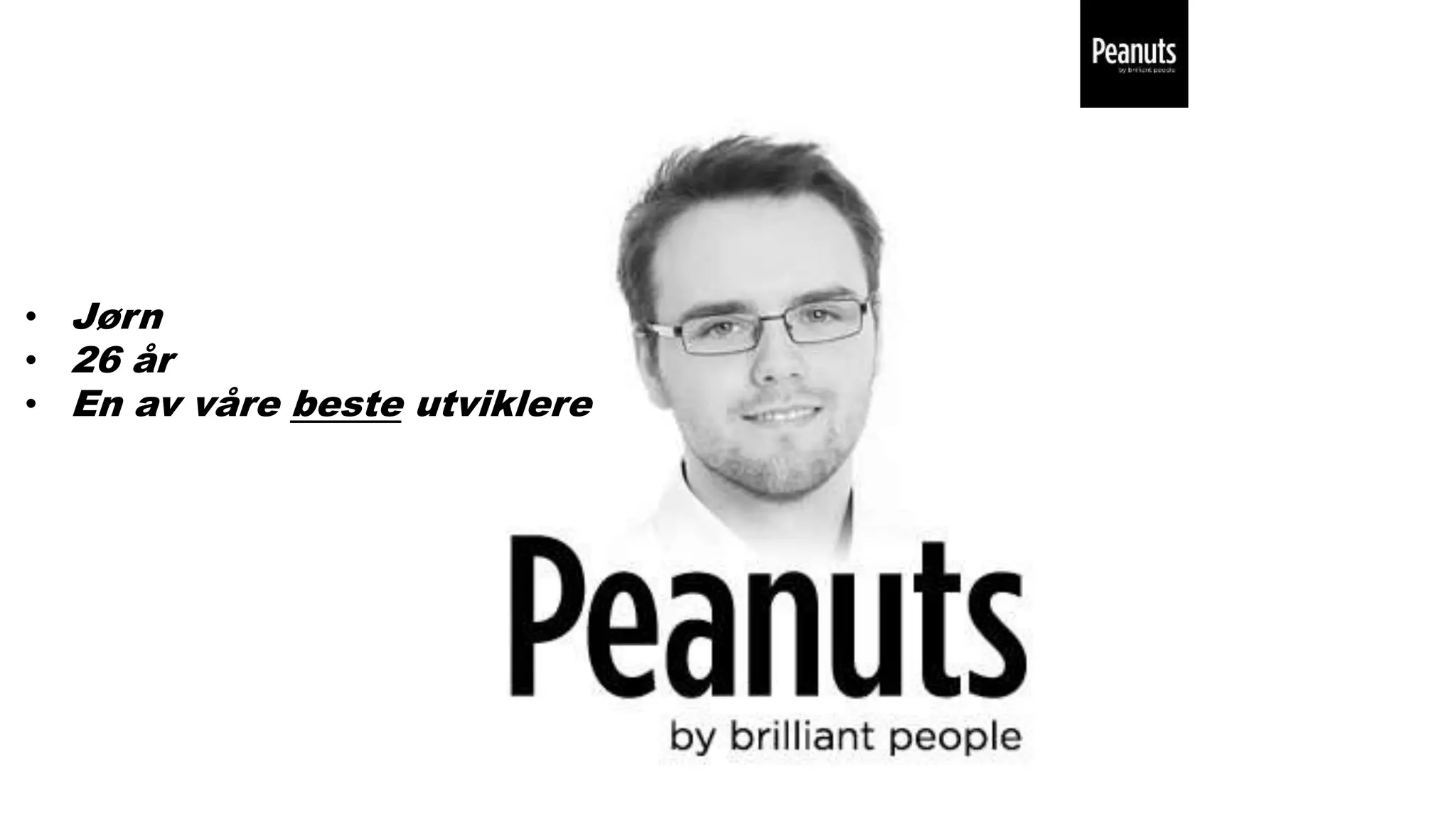 • Jørn
• 26 år
• En av våre beste utviklere
 