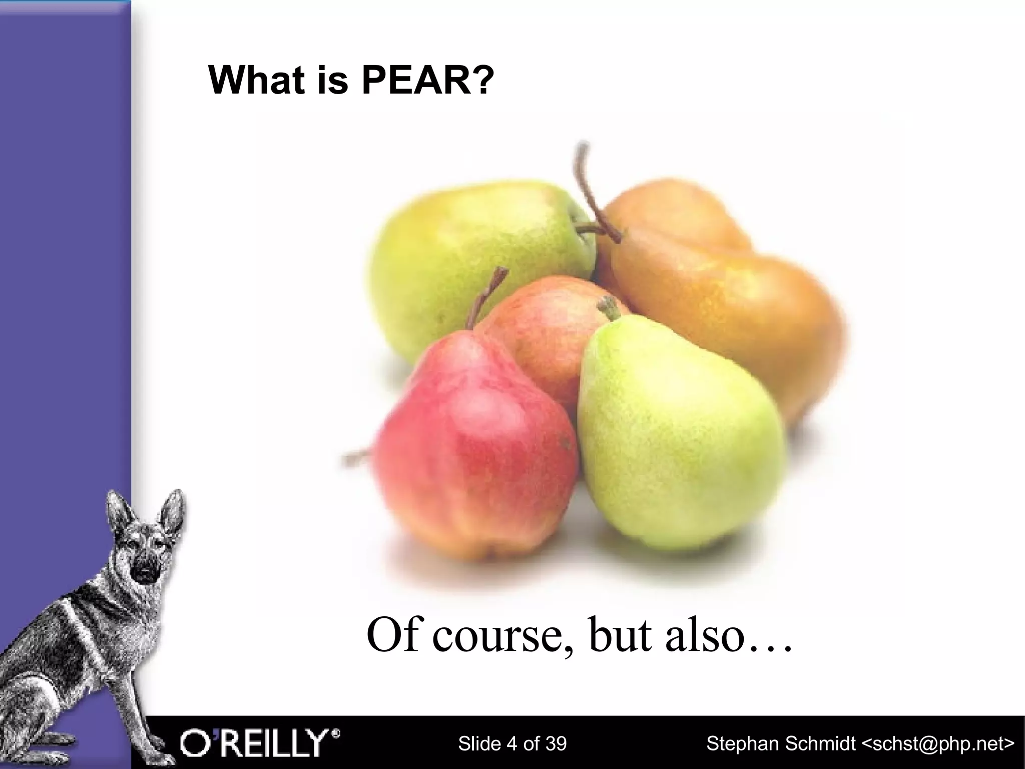 What is PEAR? Of course, but also… 