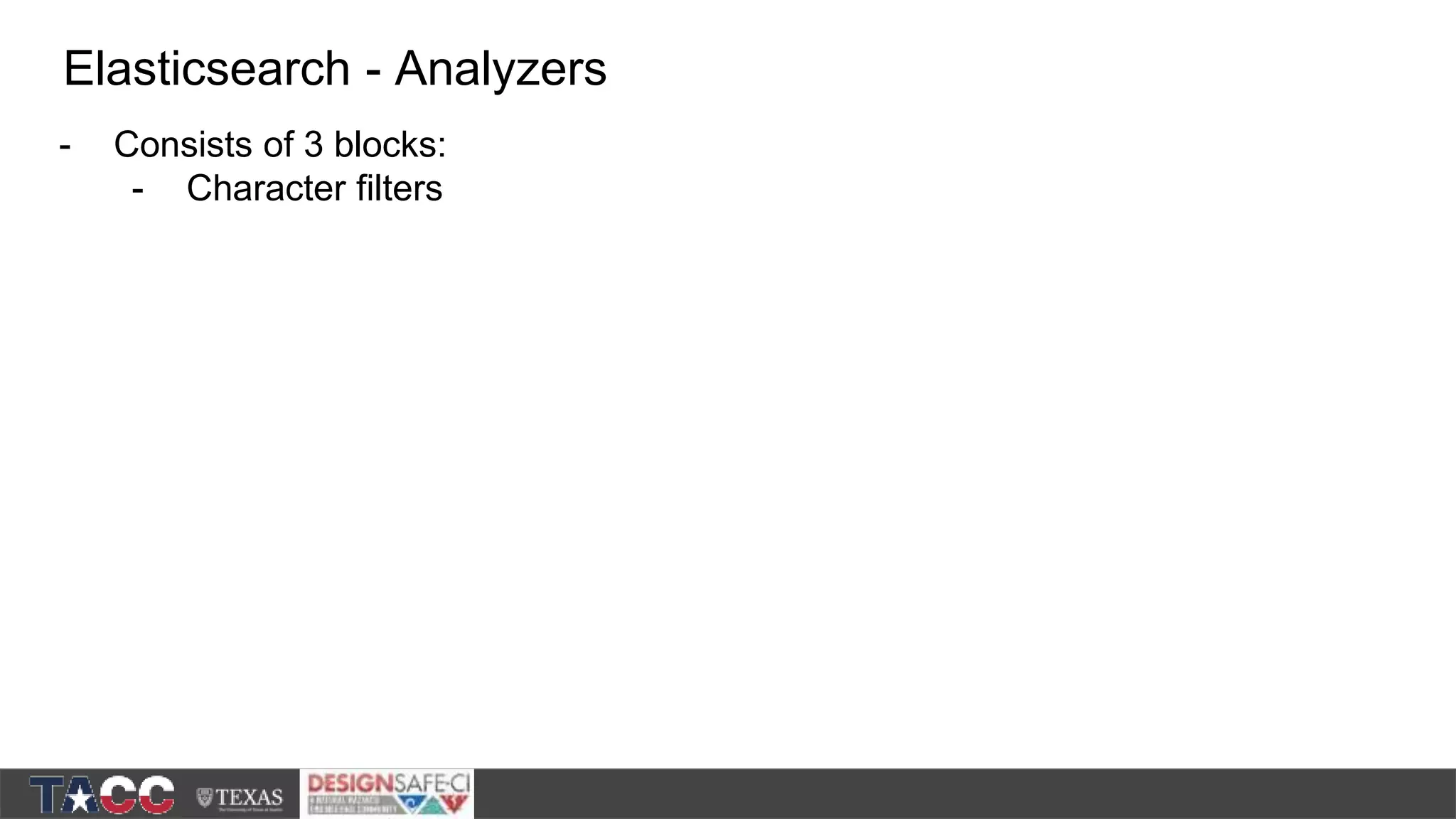 - Consists of 3 blocks: - Character filters Elasticsearch - Analyzers 