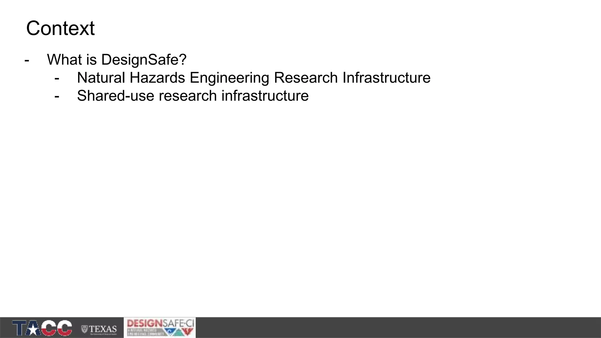 - What is DesignSafe? - Natural Hazards Engineering Research Infrastructure - Shared-use research infrastructure Context 