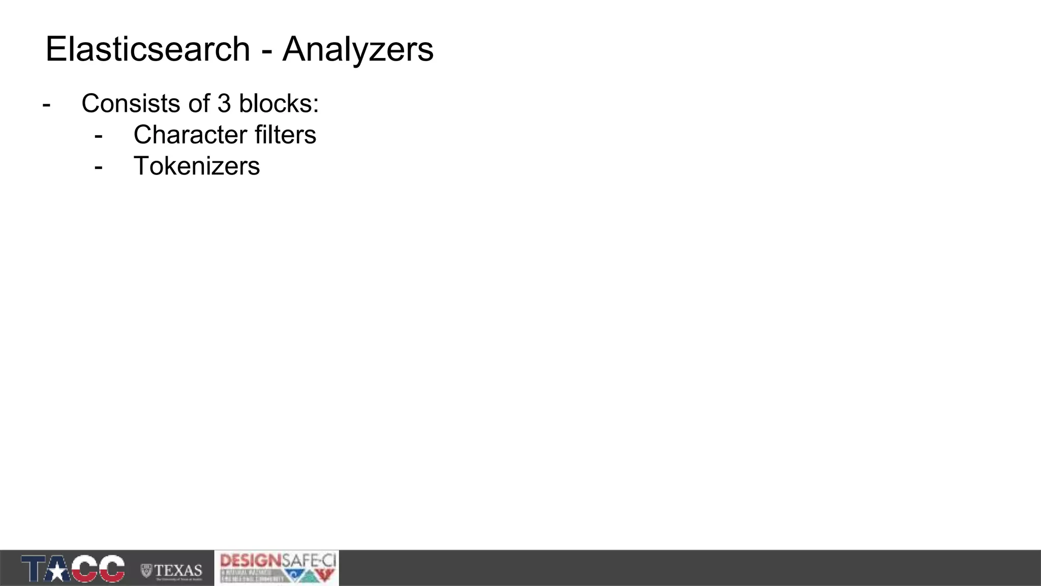 - Consists of 3 blocks: - Character filters - Tokenizers Elasticsearch - Analyzers 