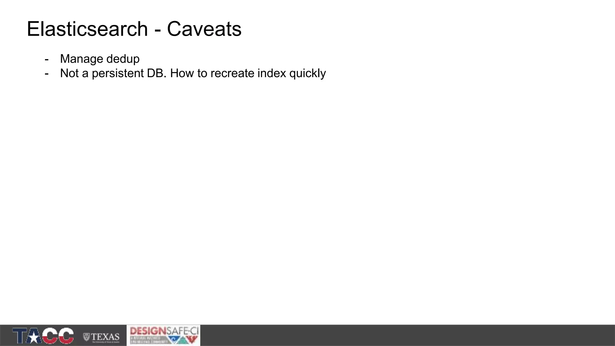 Elasticsearch - Caveats - Manage dedup - Not a persistent DB. How to recreate index quickly 