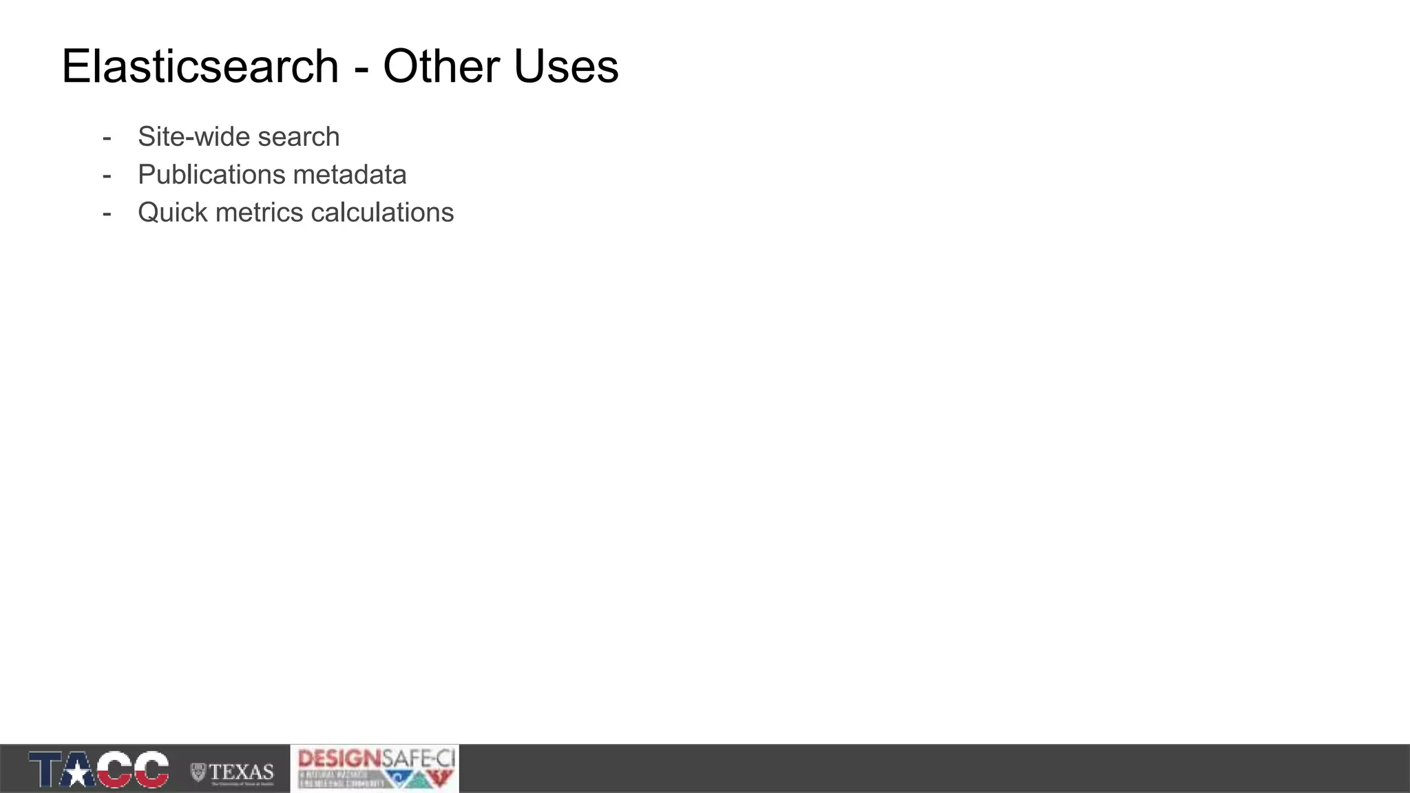 Elasticsearch - Other Uses - Site-wide search - Publications metadata - Quick metrics calculations 