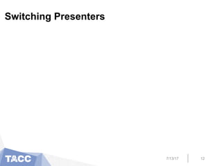 Switching Presenters
7/13/17 12
 