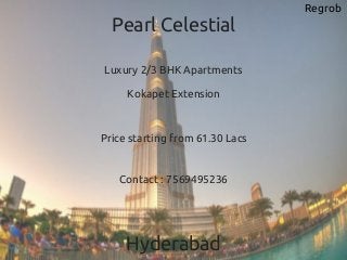 Regrob
Pearl Celestial
Luxury 2/3 BHK Apartments
Hyderabad
Kokapet Extension
Contact : 7569495236
Price starting from 61.30 Lacs
 