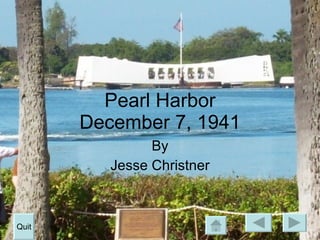Pearl Harbor December 7, 1941 By Jesse Christner Quit 