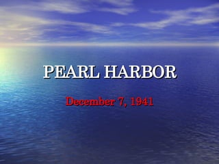 PEARL HARBOR December 7, 1941 