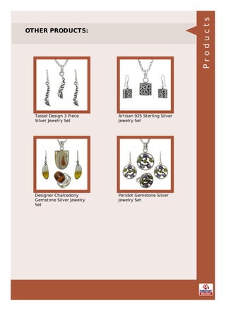 OTHER PRODUCTS:
Tassel Design 3 Piece
Silver Jewelry Set
Artisan 925 Sterling Silver
Jewelry Set
Designer Chalcedony
Gemstone Silver Jewelry
Set
Peridot Gemstone Silver
Jewelry Set
Products
 