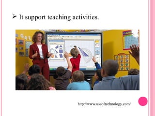  It support teaching activities. 
http://www.useoftechnology.com/ 
 