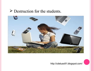 Destruction for the students. 
http://cdeluao91.blogspot.com/ 
 