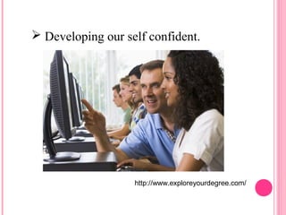  Developing our self confident. 
http://www.exploreyourdegree.com/ 
 