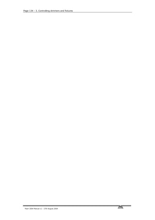 Page 134 - 3. Controlling dimmers and fixtures




 Pearl 2004 Manual v1 - 27th August 2004
 