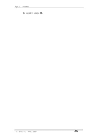 Page 22 - 4. Palettes



              be stored in palette 21.




 Pearl 2004 Manual v1 - 27th August 2004
 
