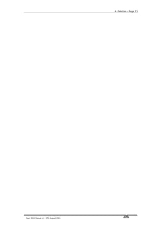 4. Palettes - Page 23




Pearl 2004 Manual v1 - 27th August 2004
 