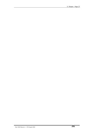 5. Shapes - Page 27




Pearl 2004 Manual v1 - 27th August 2004
 