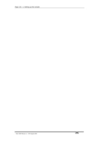 Page 116 - 1. Setting up the console




 Pearl 2004 Manual v1 - 27th August 2004
 