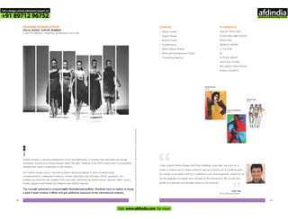 FASHION DESIGN (PGFD) -
DELHI, NOIDA, JAIPUR, MUMBAI
2 year PG Diploma - Eligibility: Graduation in any field
Fashion Design is a unique amalgamation of art and application. It involves many decisions and myriad
techniques, focused on a central thought called ‘the idea’. Students of the PGFD course learn to successfully
manage their careers as designers in the industry.
Our Fashion Design course is tailored to build a strong foundation in terms of design sense,
conceptualization, independent research, creative application and individual artistic expression. Our
students are preferred over students from most other institutions by fashion houses, designer labels, luxury
brands, apparel retail brands and ready-to-wear fashion industry.
The courseis delivered in conjunctionwith DomusAcademy, Milan. Students have an option of doing
a paid 4 week module in Milan and get additional exposure to the international industry.
Forlearningmodules,faculty,studentworkandothercourserelatedinformationvisitwww.pearlacademy.com
CAREERS
•
•
•
•
•
•
•
Design Houses
Export Houses
Buying Houses
Entrepreneurs
Retail Fashion Brands
NGOs and Developmental Sector
Forecasting Agencies
PLACEMENTS
TARUN TAHILIANI
SHANTANU AND NIKHIL
ROHIT BAL
MANISH ARORA
JJ VALAYA
W
FUTURE GROUP
YASH RAJ FILMS
RELIANCE INDUSTRIES
SHAHI EXPORTS
Garima Arora
PGFD
Archna Harikumar
PGFD
Agrima Jain
PGFD
I have studied Fashion Design from Pearl Academy. Since then, my vision for a
career in Fashion was to create clothes for special occasions, be it a wedding gown
for a bride, a red-carpet outfit for a celebrity or any couture garment. Clothes to me
are the language of a wearer and a glimpse of their personality. My journey and
growth as a designer has provided context to my creativity.
“ “
Leon Vaz
FASHION DESIGNER
1918
Call a design school admission Expert on
+91 89712 96752
Visit www.afdindia.com for more
afdindia
.
gateway to global design schools
 