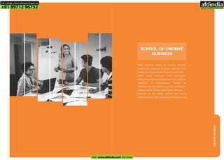 CREATIVEBUSINESS
SCHOOL OF CREATIVE
BUSINESS
Pearl Academy School of Creative Business
consistently endeavours to impart education that
recognizes, nurtures and enhances innate skills
which would culminate into meaningful
entrepreneurship and employment in the creative
industries. It simultaneously focuses on
understanding and absorbing current and future
industry needs. Strong relationships with and
exposure to the online, fashion and luxury
industries ensure that graduates of this school play
Call a design school admission Expert on
+91 89712 96752
Visit www.afdindia.com for more
afdindia
.
gateway to global design schools
 