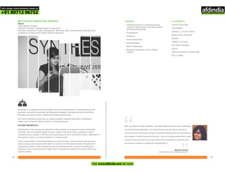 MA FASHION MARKETING (MAFMG)-
DELHI
2 year Masters Program
Eligibility: Essential: Graduate Degree (or equivalent)
Desirable: Graduation in Fashion Management, Marketing, Retail, Merchandising, Manufacturing
or Design Or At least 3 years Fashion Business experience
Forlearningmodules,faculty,studentworkandothercourserelatedinformationvisitwww.pearlacademy.com
CAREERS
•
•
•
•
•
•
•
Challenging positions in brand positioning,
sustenance and promotion with large national
and international brands
Entrepreneurs
Academics
Market Researchers
Brand Managers
Retail Professionals
Marketing Consultants for the Lifestyle
Industry
PLACEMENTS
TARUN TAHILIANI
TECHNOPAK
GENESIS LUXURY GROUP
MARKS AND SPENCER
ADIDAS
TOMMY HILFIGER
RELIANCE BRANDS
VOGUE
UNITED COLORS OF BENETTON
RITU KUMAR
After my Masters at Pearl Academy I have been working at Quirk Box as Marketing
and Communication Manager. I am inspired by the lives and stories around me.
Communicating a brand story through Visual Merchandising and Communication to
your audience is what interests me the most. I work on creating stories which involve
communicating the brand to its target market with contemporary marketing tools
and mixing an element of traditional marketing with it.
“ “
Mankiran Dhillon
MARKETING AND COMMUNICATION
Marketing is a complete function that begins with pricing and placement, involves advertising and
promotion, and works around sales and distribution strategies. Intelligent and tactful marketing
techniques are used to create a unique brand image and personality.
Our Fashion Marketing course aims at creating strategic marketing and product management
professionals to lead the Fashion Industry in India and overseas.
FUTURE PROSPECTS
Globalization of the economy has exposed the Indian consumer to a gamut of products and brands.
Currently, India is the twelfth largest consumer market in the world. India is expected to record
sustained economic growth in the future and could emerge as one of the world's economic superpowers in
the long-term owing to its strong foundation in numerous areas.
Also, a large number of international brands are coming to India. Indian consumers are becoming
brand-conscious and expressing their desire for national and international brands. The presence of
international brands in India increases the need for professionals who can work in branding and
marketing. India is also becoming a fashion hub for international brands servicing Asia-Pacific and
Oceania markets.
8382
Call a design school admission Expert on
+91 89712 96752
Visit www.afdindia.com for more
afdindia
.
gateway to global design schools
 