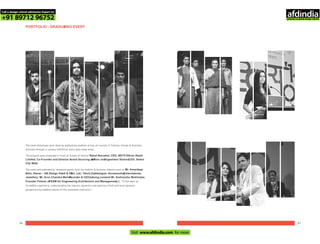 86 87
PORTFOLIO - GRADUATING EVENT
The event showcases work done by graduating students across all courses in Fashion, Design & Business
verticals through a colossal exhibition and a gala ramp show.
The projects were presented in front of Guests of Honour Rahul Narvekar, CEO, NDTV Ethnic Retail
Limited, Co-Founder and Director Brand Sourcing at Fashion andYogeshwar Sharma,COO, Select
City Walk.
The event was attended by renowned guests from the fashion & business industry such as Mr. Amardeep
Behl, Owner – AB Design Habit & Co.Pvt. Ltd.; Olivia Dar, Designer –Accessories,Embroideries,
Jewellery; Mr. Arun Chandra Mohan,Founder & CEO,Jabong.com;and Mr. Snehanshu Mukherjee,
Founder Partner atTEAM for Engineering Architecture and Management,said, “It has been an
incredible experience, understanding the industry dynamics and gaining a fresh and more dynamic
perspective by budding talents of this renowned institution.”
Call a design school admission Expert on
+91 89712 96752
Visit www.afdindia.com for more
afdindia
.
gateway to global design schools
 