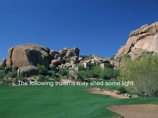 The following truisms may shed some light:
 