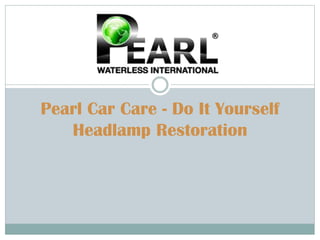 Pearl Car Care - Do It Yourself
Headlamp Restoration
 