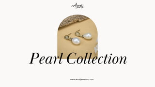 Pearl Collection
www.akratijewelsinc.com
 