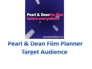 Pearl & Dean Film Planner Target Audience  