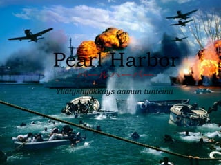 PearlHARBOR
PEARL  Harbor
   パールハーバー
      パールハーバー
   Yllätyshyökkäys aamun tunteina
 Yllätyshyökkäys aamun tunteina
 