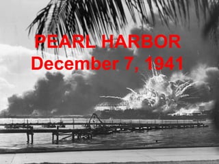 PEARL HARBOR
December 7, 1941
 
