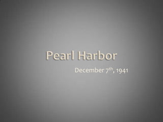 Pearl Harbor                            December 7th, 1941 