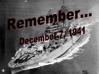 Remember... December 7, 1941 