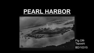 Taposhi Block PEARL HARBOR and The attack that was carried out over US | PPTX