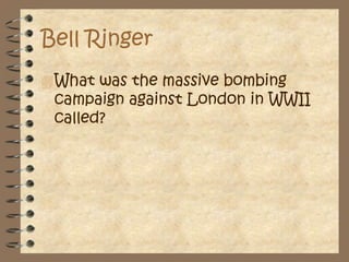 Bell RingerWhat was the massive bombing campaign against London in WWII called?