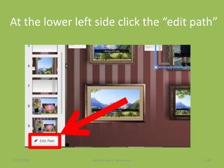 At the lower left side click the “edit path”
7/26/2015 By:Pearl Joy C. Anonuevo 100
 