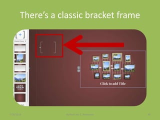 There’s a classic bracket frame
7/26/2015 By:Pearl Joy C. Anonuevo 36
 