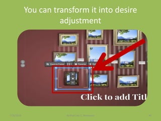 You can transform it into desire
adjustment
7/26/2015 By:Pearl Joy C. Anonuevo 44
 