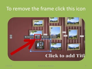 To remove the frame click this icon
7/26/2015 By:Pearl Joy C. Anonuevo 47
 