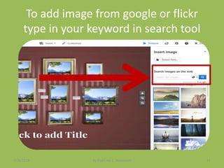 To add image from google or flickr
type in your keyword in search tool
7/26/2015 By:Pearl Joy C. Anonuevo 51
 