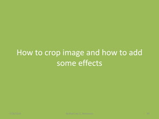 How to crop image and how to add
some effects
7/26/2015 By:Pearl Joy C. Anonuevo 63
 
